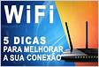 5 Dicas para melhorar a conexão Wi-Fi da sua rede doméstic